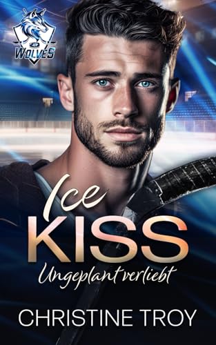ICE KISS: Ungeplant verliebt (ICE WOLVES) (German Edition)