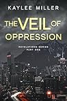 The Veil of Oppression (Revelations #1) The Veil of Oppression (Revelations #1)