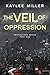The Veil of Oppression (Revelations #1)
