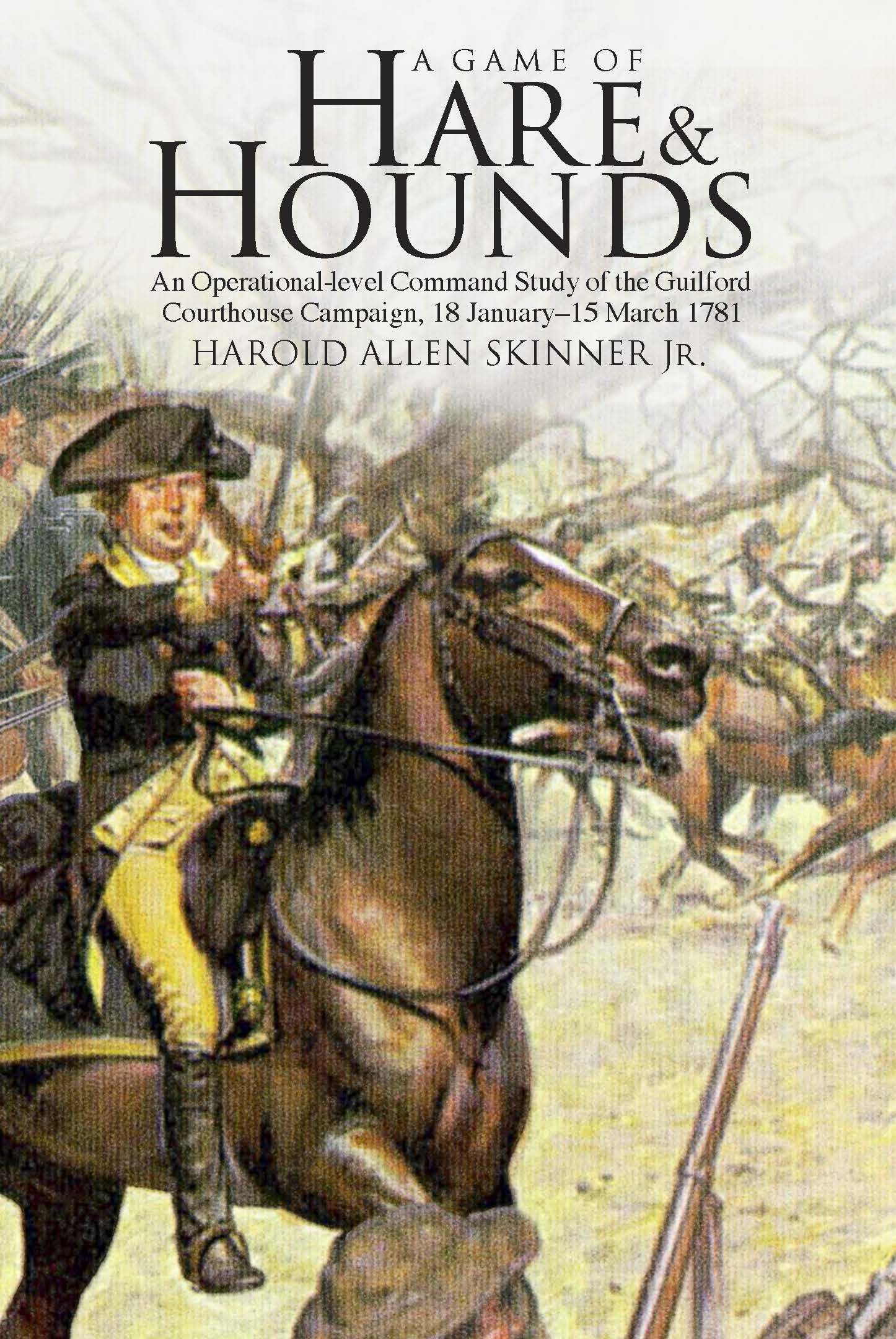 A Game of Hare & Hounds: An Operational-Level Command Study of the Guilford Courthouse Campaign, 18 January-15 March 1781 (Unknown Binding)