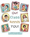 Our Class Needs You: A Back To School Book To Welcome Every Child To School (Celebrating You Books)