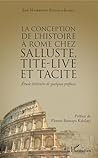 La conception de l'histoire à Rome chez Salluste, Tite-Live et Tacite (French Edition)