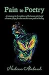 Pain to Poetry: A testament to the resilience of the human spirit and a beacon of hope for those on their own paths to healing Pain to Poetry: A testament to the resilience of the human spirit and a beacon of hope for those on their own paths to healing