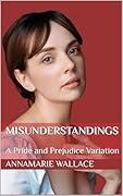 Misunderstandings: A Pride and Prejudice Variation