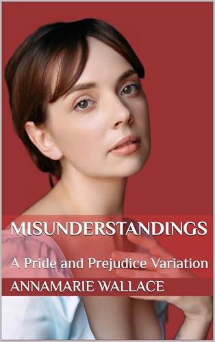 Misunderstandings: A Pride and Prejudice Variation (Kindle Edition)