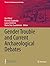 Gender Trouble and Current Archaeological Debates (Themes in Contemporary Archaeology)