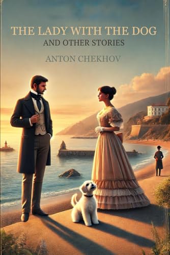 The Lady With The Dog: And Other Stories