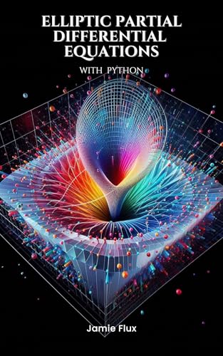 Elliptic Partial Differential Equations: Theory and Practical Applications with Python (Golden Dawn Engineering)