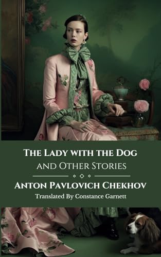 The Lady with the Dog and Other Stories: Classic Short Stories from The Tales of Chekhov