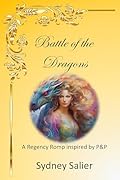 Battle of the Dragons: A Regency Romp inspired by P&P
