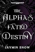 The Alpha’s Fated Destiny: A Rejected Mate Werewolf Shifter Romance (The Alpha's Fated Encounter Trilogy Book 3)