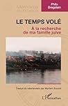 Le temps volé: A la recherche de ma famille juive (French Edition) Le temps volé: A la recherche de ma famille juive (French Edition)