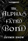The Alpha’s Fated Bond: A Rejected Mate Werewolf Shifter Romance (The Alpha's Fated Encounter Trilogy Book 2)