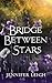 Bridge Between Stars by Jennifer Leigh
