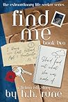 Find Me: She'd Find Out What She Was Made Of (Find Me, #2) Find Me: She'd Find Out What She Was Made Of (Find Me, #2)