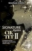 Signature Kasih Cik Tet II