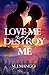 Love Me, Not Destroy Me