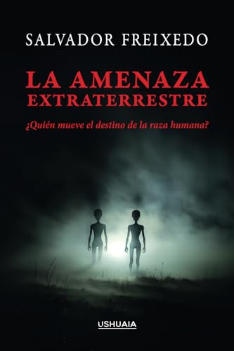 La amenaza extraterrestre: ¿Quién mueve el destino de la raza humana? (Spanish Edition)