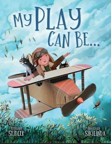 My Play Can Be. . . : A Children's Rhyming Book About Imagination (Kindle Edition)