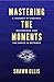 Mastering the Moments: A Journey of Endings, Beginnings, and the Space in Between