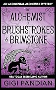 The Alchemist of Brushstrokes and Brimstone: An Accidental Alchemist Mystery