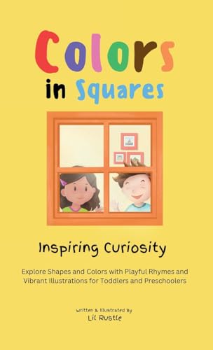 Colors in Squares - Inspiring Curiosity: Explore Shapes and Colors with Playful Rhymes and Vibrant Illustrations for Toddlers and Preschoolers (Colors in Shapes)