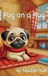 Pug on a Rug: Fun Phonics Adventures for Early Readers (Fun Phonics Adventures for Early Readers: Set 1 Book 2)