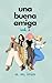 Una buena amiga: vol. 2 (Spanish Edition)