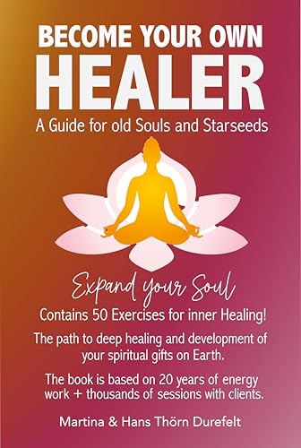 Become your Own Healer: A Guide for old Souls and Starseeds (Your Success with the Self-Healing book series)