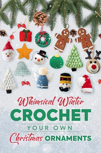 Whimsical Winter: Crochet Your Own Christmas Ornaments (Kindle Edition)