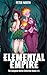 Elemental Empire: The Compl...