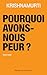 Pourquoi avons-nous peur ?