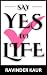 Say Yes To Life by Ravinder Kaur