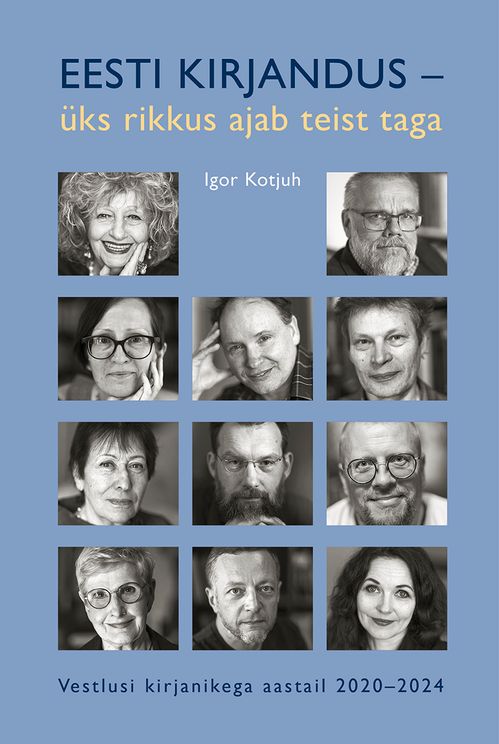 Eesti kirjandus – üks rikkus ajab teist taga: vestlusi kirjanikega aastail 2020–2024 (Hardcover)