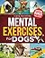 MENTAL EXERCISES FOR DOGS by Ivana Dorothea
