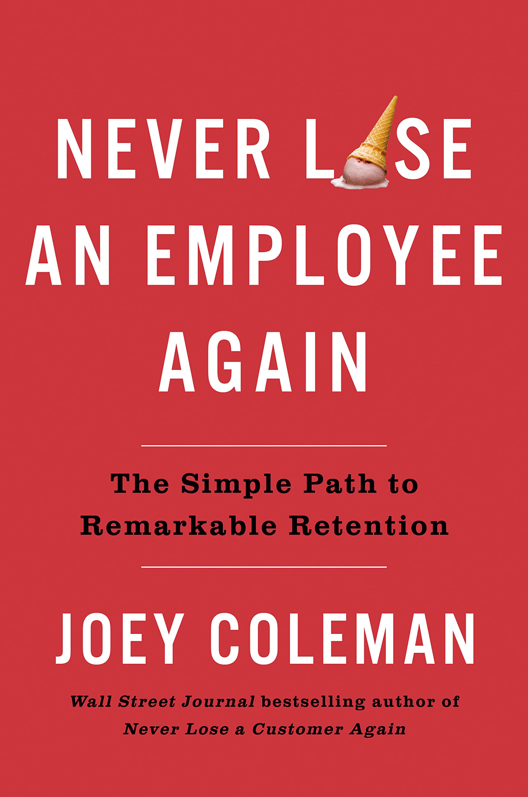 Never Lose an Employee Again: The Simple Path to Remarkable Retention (Kindle Edition)