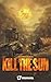 Kill the Sun by Warmaisach _
