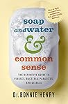 Soap and Water & Common Sense: The Definitive Guide to Viruses, Bacteria, Parasites, and Disease
