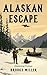 Alaskan Escape by Brooks Miller