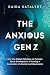 The Anxious Gen Z: How the ...