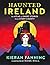 Haunted Ireland: An Atlas o...