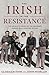 The Irish in the Resistance by Clodagh Finn