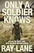 Only a Soldier Knows: Life ...