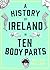 A History of Ireland in Ten Body Parts