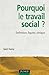 Pourquoi le travail social ? : Définition, figures, clinique (Politiques et dispositifs) (French Edition)