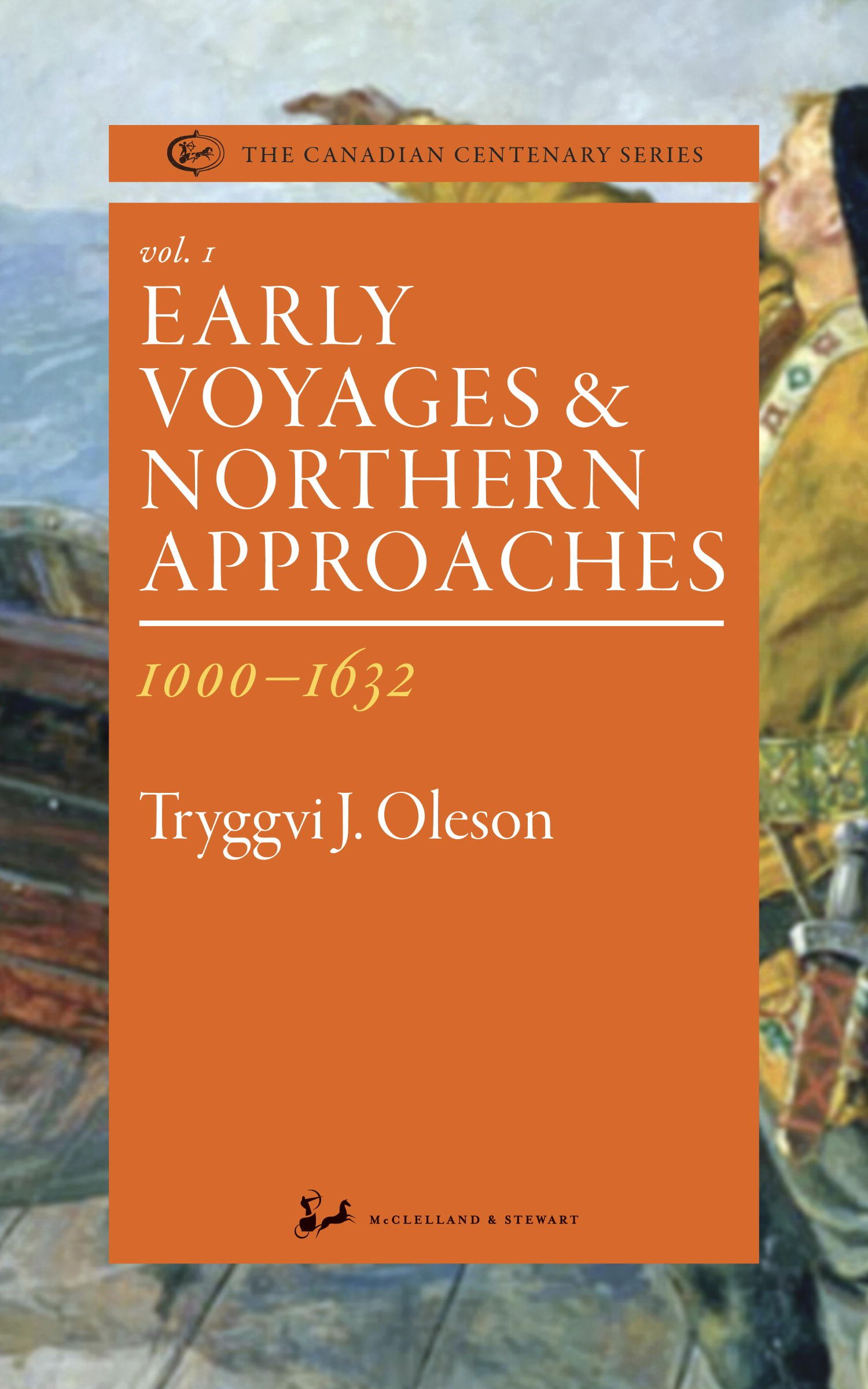 Early Voyages and Northern Approaches 1000-1632 (The Canadian Centenary Series Book 1)