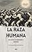 LA RAZA HUMANA: Una histori...