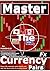 MASTER THE FX CURRENCY PAIRS: Know the currency pairs inside out and the tactics to trading them! (THE ULTIMATE SECRETS TO TRADING THE MARKETS)
