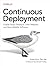 Continuous Deployment: Enable Faster Feedback, Safer Releases, and More Reliable Software