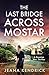 The Last Bridge Across Mostar: A Bosnian War Thriller